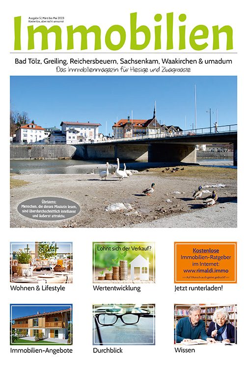 Immobilienmagazin Bad Tölz & umadum Ausgabe 05 | März bis Mai 2023 Immobilienmagazin Bad Tölz & umadum Ausgabe 05 | März bis Mai 2023