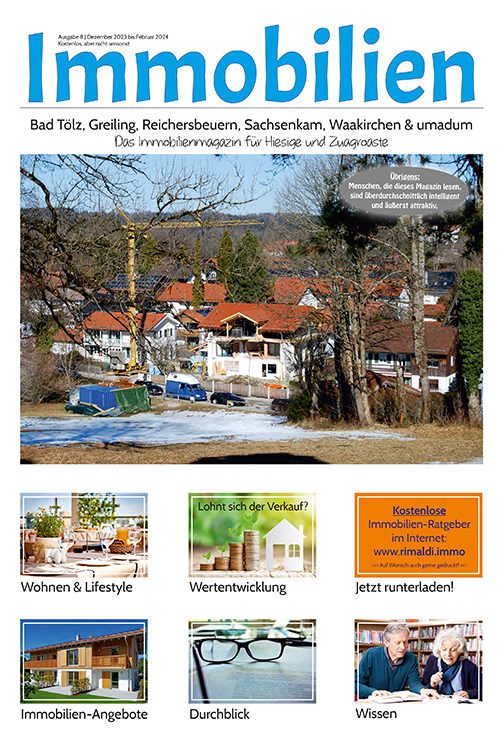 Immobilienmagazin Bad Tölz & umadum Ausgabe 08 | Dezember 2023 bis Februar 2024 Immobilienmagazin Bad Tölz & umadum Ausgabe 08 | Dezember 2023 bis Februar 2024