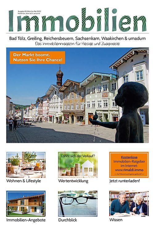 Immobilienmagazin Bad Tölz & umadum Ausgabe 13 | März bis Mai 2025 Immobilienmagazin Bad Tölz & umadum Ausgabe 13 | März bis Mai 2025